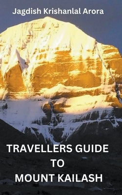 Travellers Guide to Mount Kailash by Arora, Jagdish Krishanlal