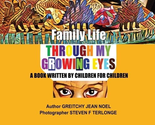 Family Life Through My Growing Eyes: A Book Written By Children For Children by Noel, Greitchy Jean