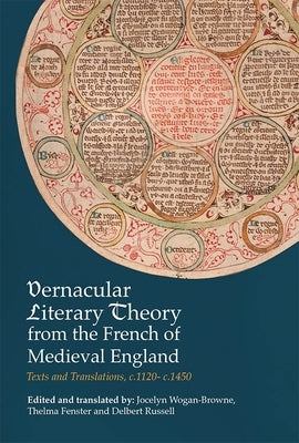 Vernacular Literary Theory from the French of Medieval England: Texts and Translations, C.1120-C.1450 by Wogan-Browne, Jocelyn