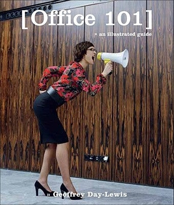 Office 101: An Illustrated Guide by Day-Lewis, Geoffrey