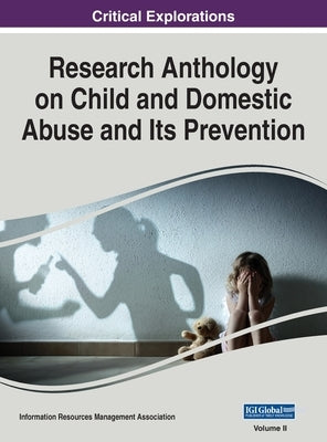 Research Anthology on Child and Domestic Abuse and Its Prevention, VOL 2 by Management Association, Information R.