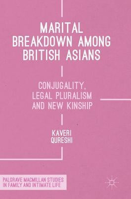 Marital Breakdown Among British Asians: Conjugality, Legal Pluralism and New Kinship by Qureshi, Kaveri
