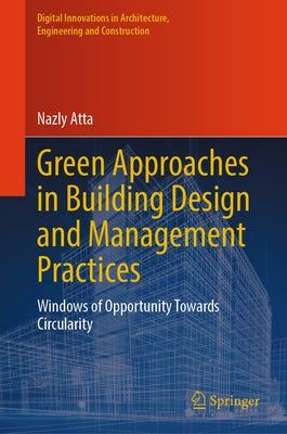 Green Approaches in Building Design and Management Practices: Windows of Opportunity Towards Circularity by Atta, Nazly