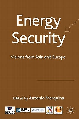 Energy Security: Visions from Asia and Europe by Marquina, A.