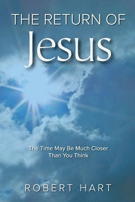 The Return of Jesus by Hart, Robert H.