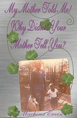 My Mother Told Me! Why Didn't Your Mother Tell You? by Ervin, Machina