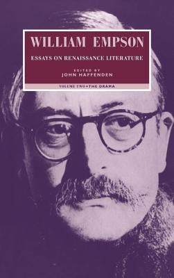William Empson: Essays on Renaissance Literature: Volume 2, the Drama by Empson, William