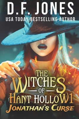 The Witches of Hant Hollow: Jonathan's Curse by Jones, D. F.