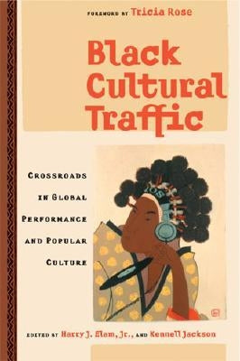 Black Cultural Traffic: Crossroads in Global Performance and Popular Culture by Elam, Harry Justin