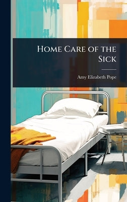 Home Care of the Sick by Pope, Amy Elizabeth