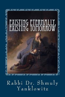 Existing Eternally, Existing Tomorrow: Essays on Jewish Ethics & Social Justice by Yanklowitz, Rabbi Dr Shmuly