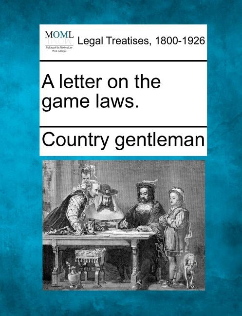 A Letter on the Game Laws. by Country Gentleman