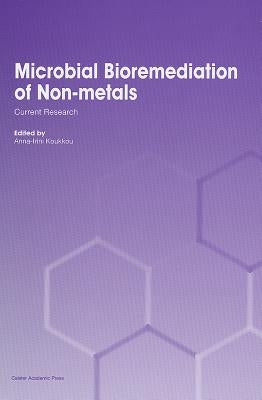 Microbial Bioremediation of Non-metals: Current Research by Koukkou, Anna-Irini