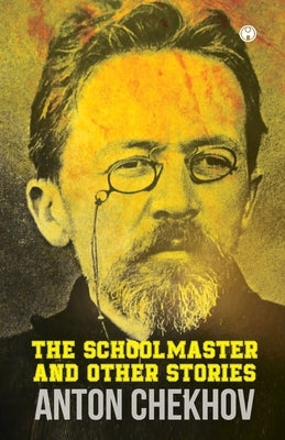The Schoolmaster and Other Stories by Chekhov, Anton