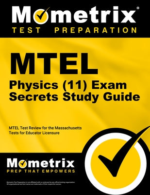 MTEL Physics (11) Exam Secrets Study Guide: MTEL Test Review for the Massachusetts Tests for Educator Licensure by Mometrix Massachusetts Teacher Certifica