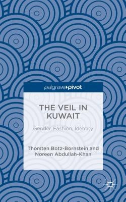 The Veil in Kuwait: Gender, Fashion, Identity by Abdullah-Khan, N.