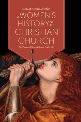 A Women's History of the Christian Church: Two Thousand Years of Female Leadership by Muir, Elizabeth Gillan