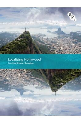 Localising Hollywood by Donoghue, Courtney Brannon