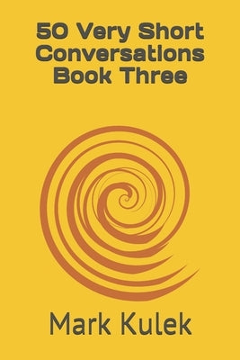 50 Very Short Conversations Book Three by Kulek, Mark