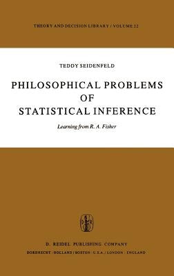 Philosophical Problems of Statistical Inference: Learning from R.A. Fisher by Seidenfeld, T.