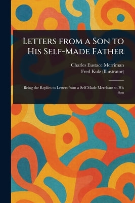 Letters From a Son to His Self-Made Father by Merriman, Charles Eustace