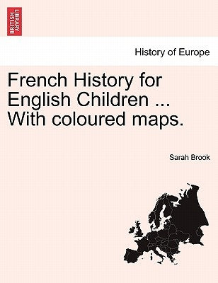 French History for English Children ... with Coloured Maps. by Brook, Sarah