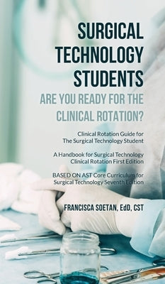 Surgical Technology Students - Are You Ready for The Clinical Rotation? Clinical Rotation Guide for The Surgical Technology Student: A Handbook for Su by Soetan, Edd Cst