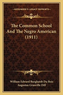 The Common School And The Negro American (1911) by Du Bois, William Edward Burghardt