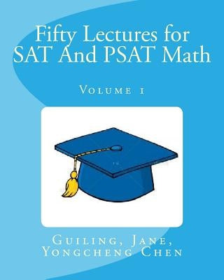 Fifty Lectures for SAT And PSAT Math Volume 1 by Chen, Jane