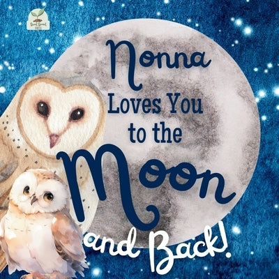 Nonna Loves You to the Moon and Back: A Beautiful Story of Love That Stretches as Far as the Stars by Press, Sweet Sprout