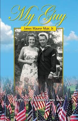 My Guy: James Maurer Muir. Jr. by Eneu Muir, Mary Ann Elizabeth