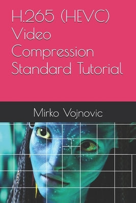 H.265 (HEVC) Video Compression Standard Tutorial by Vojnovic, Mirko