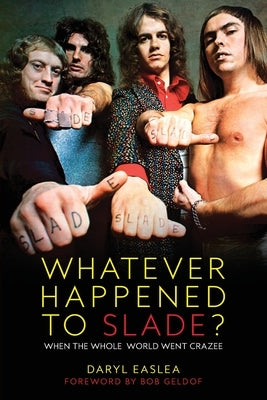 Whatever Happened to Slade?: When the Whole World Went Crazee by Easlea, Daryl