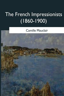 The French Impressionists: (1860-1900) by Konody, Paul George