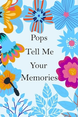 Pops Tell Me Your Memories: 140+ Guided Questions For Your Pops To Share His Lifetime Story And experiences, Pops' Memory ( keepsake ) by Nerdvez
