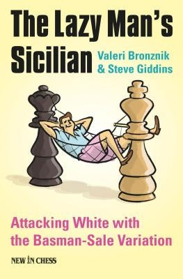The Lazy Man's Sicilian: Attack and Surprise White with the Basman-Sale Variation by Giddins, Steve