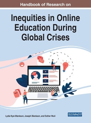 Handbook of Research on Inequities in Online Education During Global Crises by Kyei-Blankson, Lydia