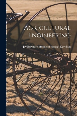Agricultural Engineering by Davidson, Jay Brownlee [From Old Cat