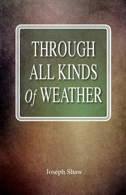 Through All Kinds Of Weather by Shaw, Joseph