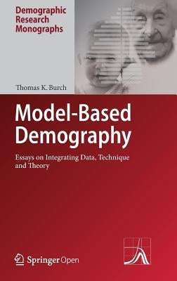 Model-Based Demography: Essays on Integrating Data, Technique and Theory by Burch, Thomas K.