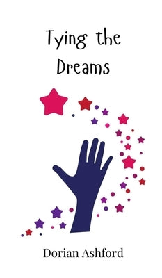 Tying the Dreams by Ashford, Dorian