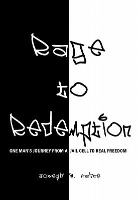 Rage to Redemption: One Man's Journey From a Jail Cell to Real Freedom by Hahne, Joseph W.