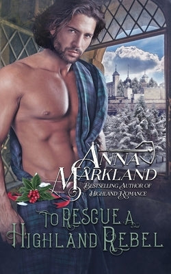 To Rescue A Highland Rebel by Markland, Anna