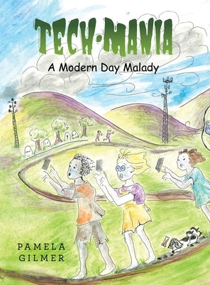 Tech-Mania: A Modern Day Malady by Gilmer, Pamela