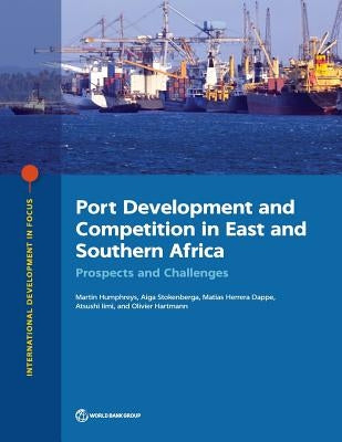 Port Development and Competition in East and Southern Africa: Prospects and Challenges by Humphreys, Martin