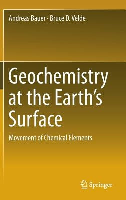Geochemistry at the Earth's Surface: Movement of Chemical Elements by Bauer, Andreas