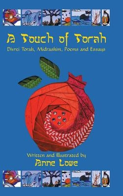 A Touch of Torah: Divrei Torah, Midrashim, Poems and Essays by Lowe, Anne