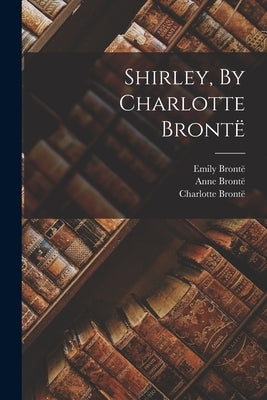 Shirley, By Charlotte Brontë by Brontë, Charlotte