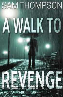 A Walk to Revenge by Thompson, Sam