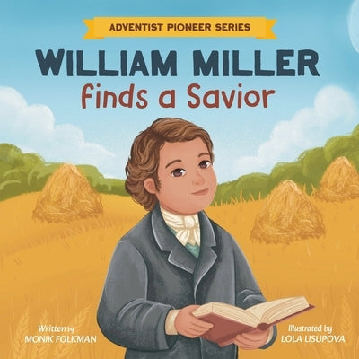 William Miller Finds A Savior by Folkman, Monik
